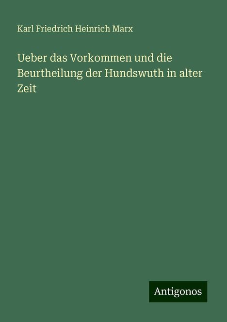 Karl Friedrich Heinrich Marx: Ueber das Vorkommen und die Beurtheilung der Hundswuth in alter Zeit, Buch