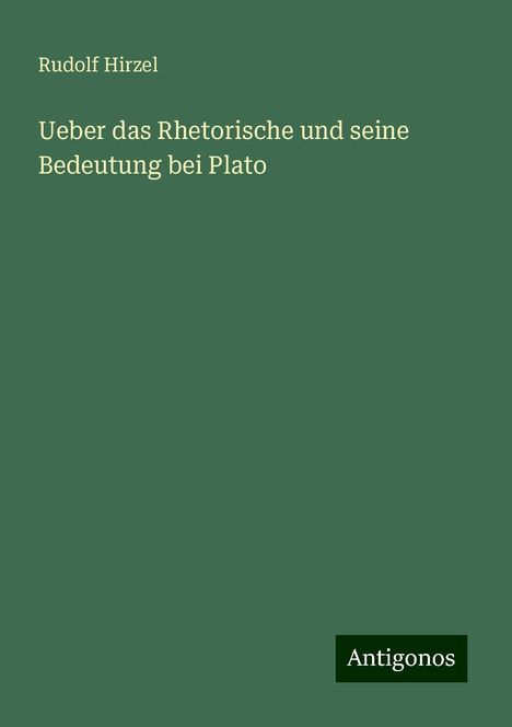 Rudolf Hirzel: Ueber das Rhetorische und seine Bedeutung bei Plato, Buch