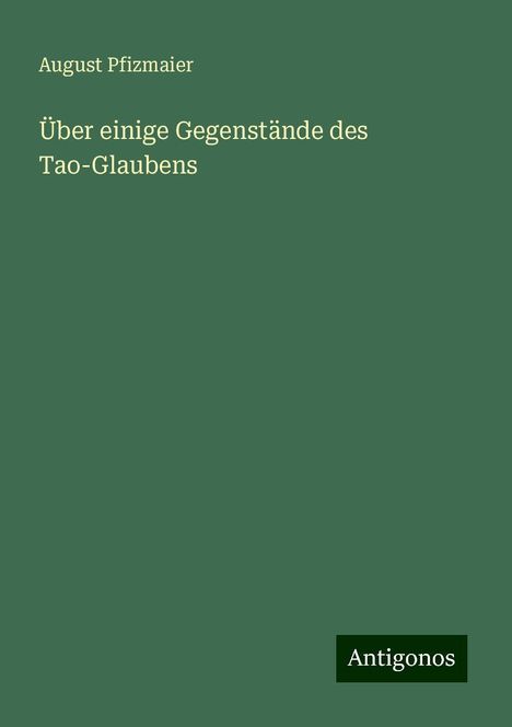 August Pfizmaier: Über einige Gegenstände des Tao-Glaubens, Buch