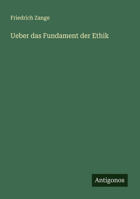 Friedrich Zange: Ueber das Fundament der Ethik, Buch