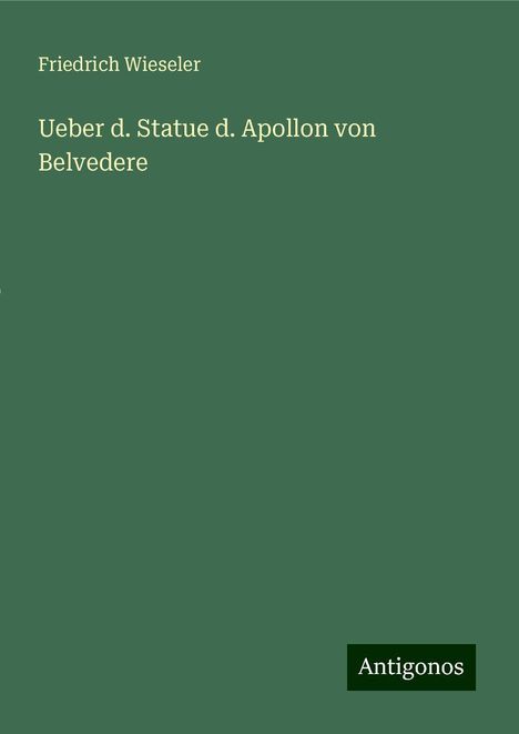 Friedrich Wieseler: Ueber d. Statue d. Apollon von Belvedere, Buch