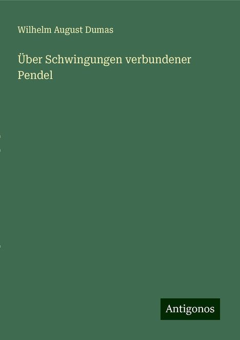 Wilhelm August Dumas: Über Schwingungen verbundener Pendel, Buch