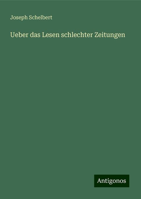 Joseph Schelbert: Ueber das Lesen schlechter Zeitungen, Buch