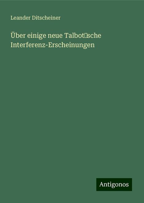 Leander Ditscheiner: Über einige neue Talbot’sche Interferenz-Erscheinungen, Buch