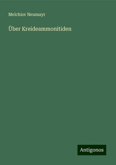 Melchior Neumayr: Über Kreideammonitiden, Buch