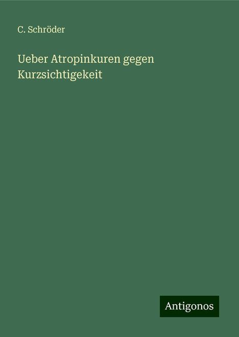 C. Schröder: Ueber Atropinkuren gegen Kurzsichtigekeit, Buch