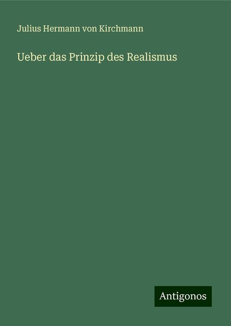 Julius Hermann Von Kirchmann: Ueber das Prinzip des Realismus, Buch