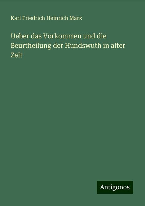 Karl Friedrich Heinrich Marx: Ueber das Vorkommen und die Beurtheilung der Hundswuth in alter Zeit, Buch