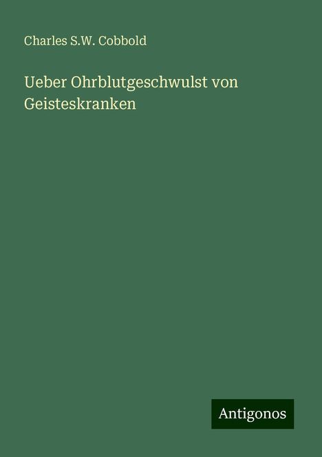 Charles S. W. Cobbold: Ueber Ohrblutgeschwulst von Geisteskranken, Buch