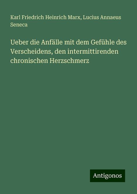 Karl Friedrich Heinrich Marx: Ueber die Anfälle mit dem Gefühle des Verscheidens, den intermittirenden chronischen Herzschmerz, Buch