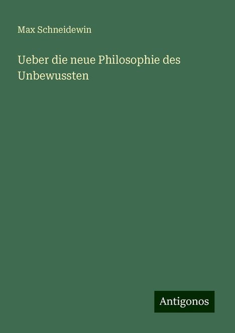 Max Schneidewin: Ueber die neue Philosophie des Unbewussten, Buch