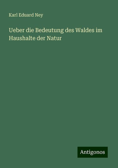 Karl Eduard Ney: Ueber die Bedeutung des Waldes im Haushalte der Natur, Buch