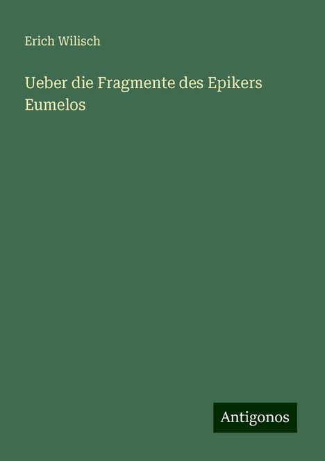 Erich Wilisch: Ueber die Fragmente des Epikers Eumelos, Buch