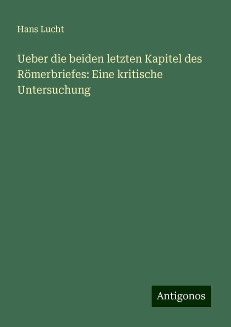 Hans Lucht: Ueber die beiden letzten Kapitel des Römerbriefes: Eine kritische Untersuchung, Buch