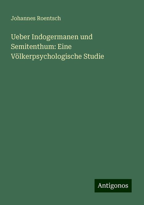 Johannes Roentsch: Ueber Indogermanen und Semitenthum: Eine Völkerpsychologische Studie, Buch