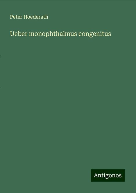 Peter Hoederath: Ueber monophthalmus congenitus, Buch