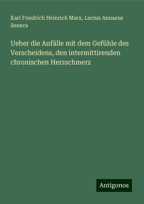 Karl Friedrich Heinrich Marx: Ueber die Anfälle mit dem Gefühle des Verscheidens, den intermittirenden chronischen Herzschmerz, Buch