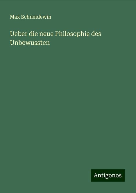 Max Schneidewin: Ueber die neue Philosophie des Unbewussten, Buch