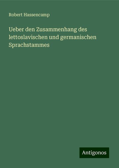 Robert Hassencamp: Ueber den Zusammenhang des lettoslavischen und germanischen Sprachstammes, Buch