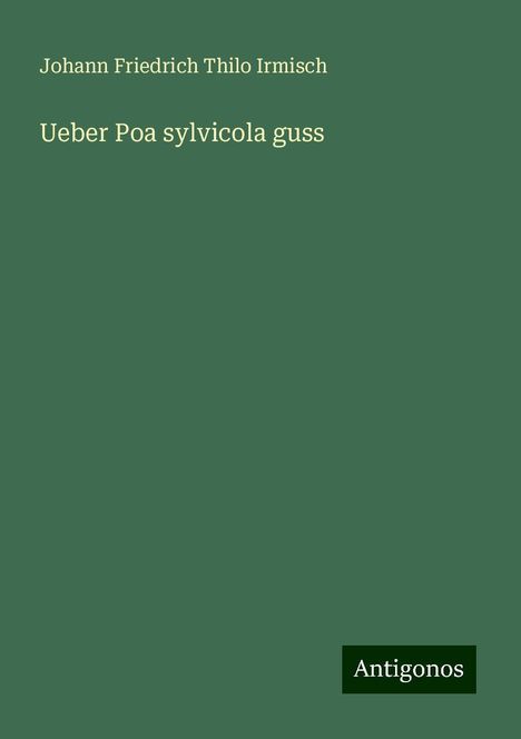 Johann Friedrich Thilo Irmisch: Ueber Poa sylvicola guss, Buch