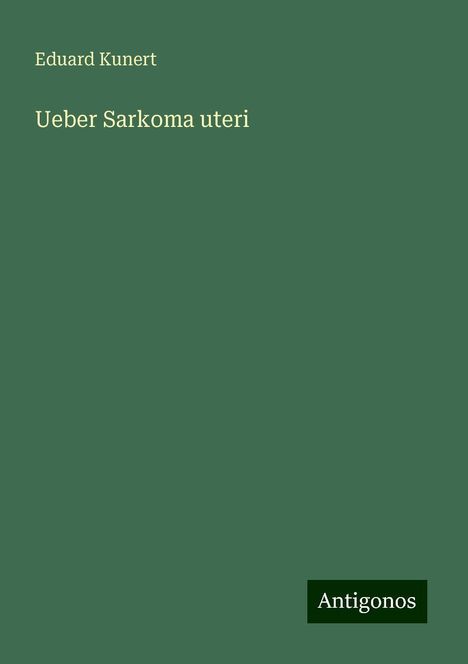 Eduard Kunert: Ueber Sarkoma uteri, Buch