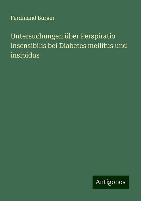 Ferdinand Bürger: Untersuchungen über Perspiratio insensibilis bei Diabetes mellitus und insipidus, Buch