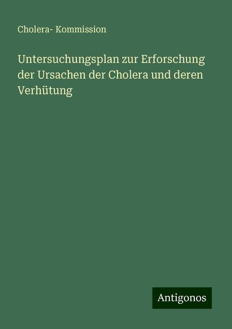 Cholera Kommission: Untersuchungsplan zur Erforschung der Ursachen der Cholera und deren Verhütung, Buch