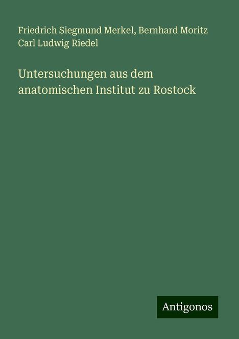 Friedrich Siegmund Merkel: Untersuchungen aus dem anatomischen Institut zu Rostock, Buch