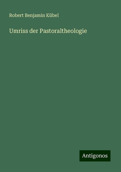 Robert Benjamin Kübel: Umriss der Pastoraltheologie, Buch