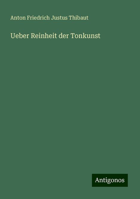 Anton Friedrich Justus Thibaut: Ueber Reinheit der Tonkunst, Buch