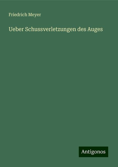 Friedrich Meyer: Ueber Schussverletzungen des Auges, Buch