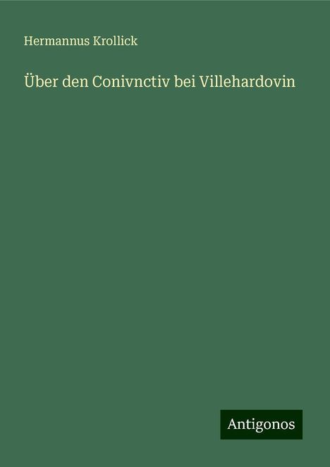 Hermannus Krollick: Über den Conivnctiv bei Villehardovin, Buch