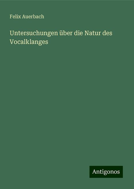 Felix Auerbach: Untersuchungen über die Natur des Vocalklanges, Buch