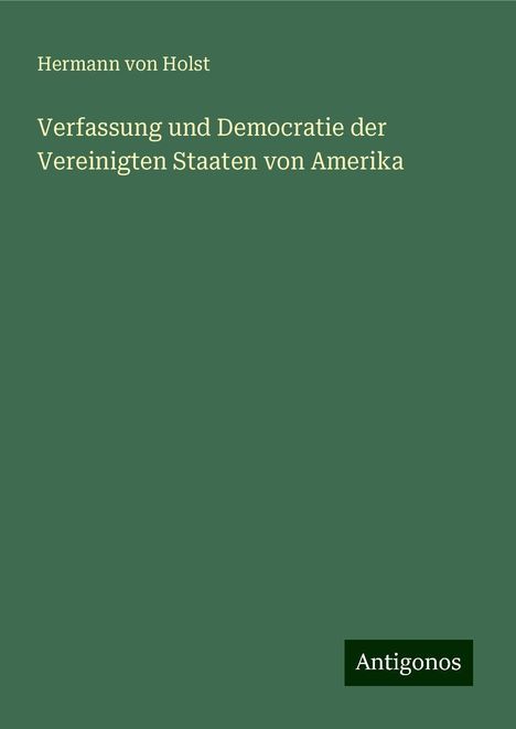 Hermann Von Holst: Verfassung und Democratie der Vereinigten Staaten von Amerika, Buch