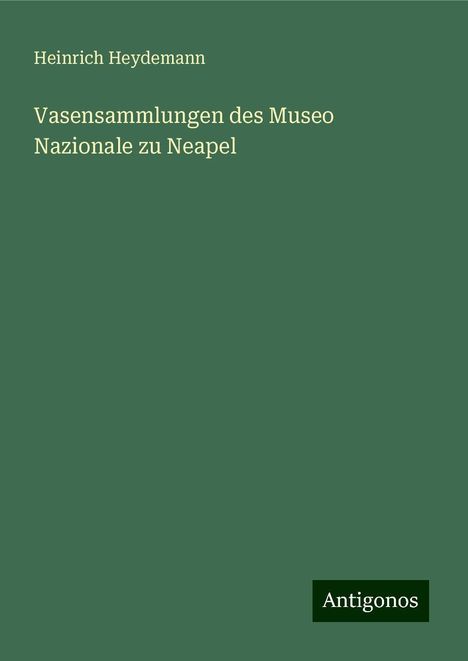 Heinrich Heydemann: Vasensammlungen des Museo Nazionale zu Neapel, Buch