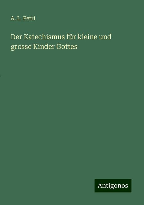 A. L. Petri: Der Katechismus für kleine und grosse Kinder Gottes, Buch