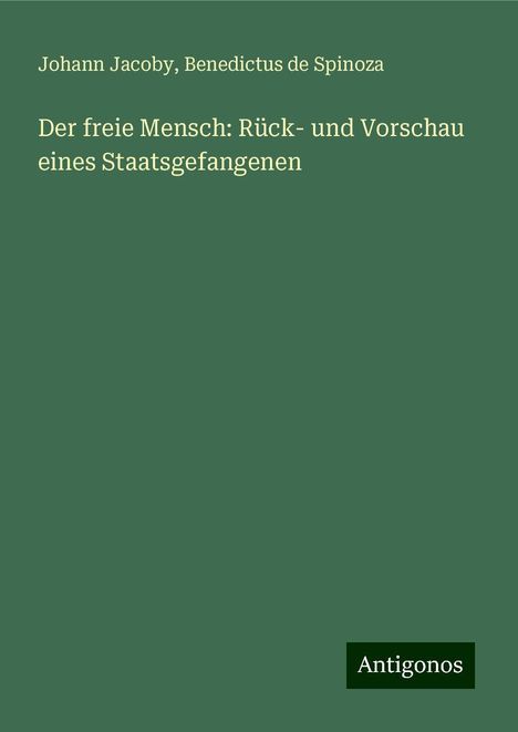 Johann Jacoby: Der freie Mensch: Rück- und Vorschau eines Staatsgefangenen, Buch