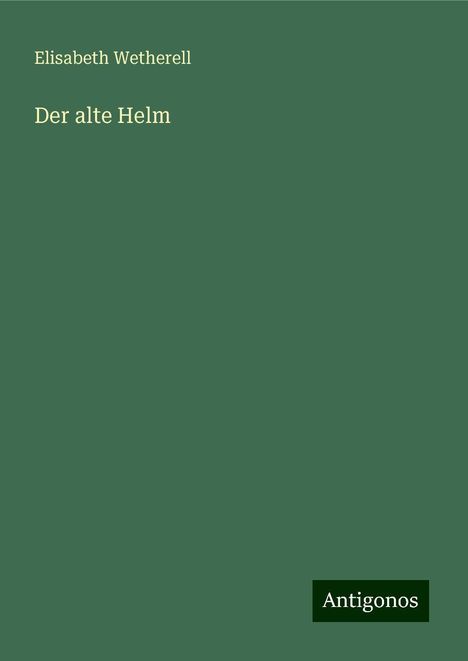 Elisabeth Wetherell: Der alte Helm, Buch