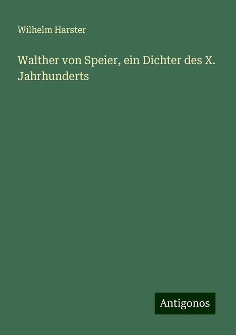 Wilhelm Harster: Walther von Speier, ein Dichter des X. Jahrhunderts, Buch