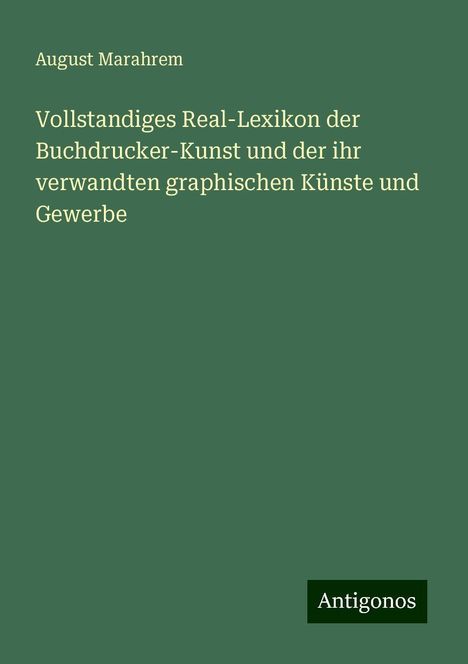 August Marahrem: Vollstandiges Real-Lexikon der Buchdrucker-Kunst und der ihr verwandten graphischen Künste und Gewerbe, Buch