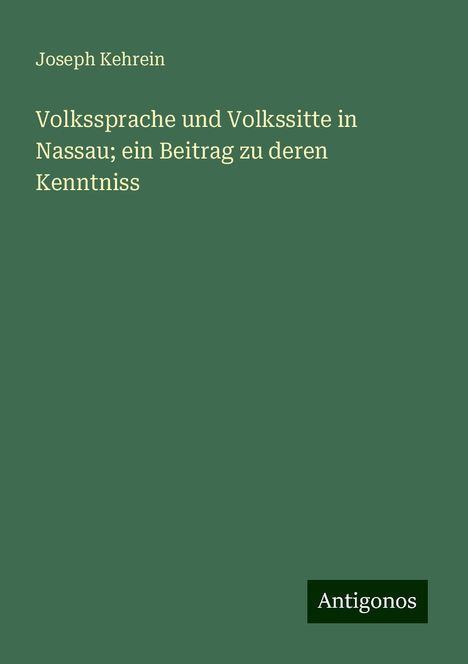 Joseph Kehrein: Volkssprache und Volkssitte in Nassau; ein Beitrag zu deren Kenntniss, Buch