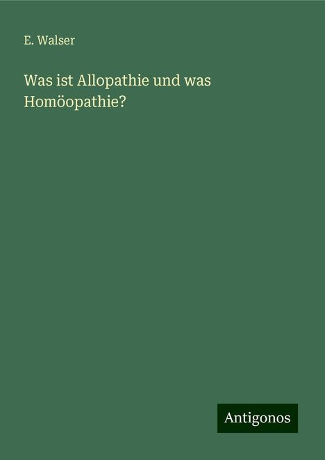 E. Walser: Was ist Allopathie und was Homöopathie?, Buch