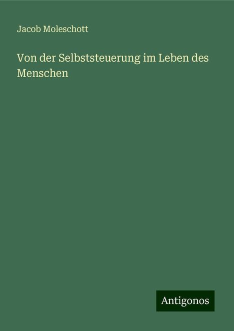 Jacob Moleschott: Von der Selbststeuerung im Leben des Menschen, Buch