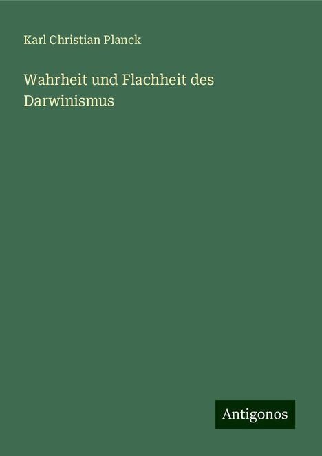 Karl Christian Planck: Wahrheit und Flachheit des Darwinismus, Buch