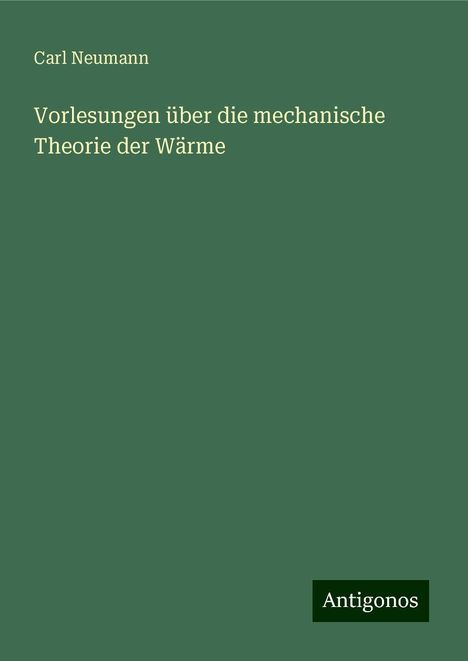 Carl Neumann: Vorlesungen über die mechanische Theorie der Wärme, Buch