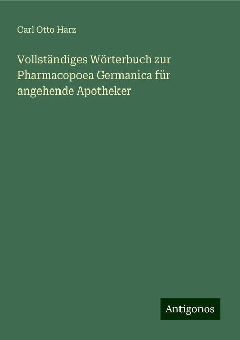 Carl Otto Harz: Vollständiges Wörterbuch zur Pharmacopoea Germanica für angehende Apotheker, Buch