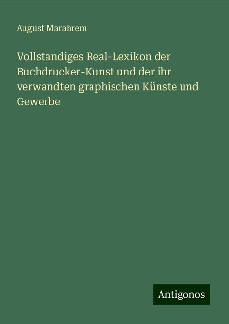 August Marahrem: Vollstandiges Real-Lexikon der Buchdrucker-Kunst und der ihr verwandten graphischen Künste und Gewerbe, Buch