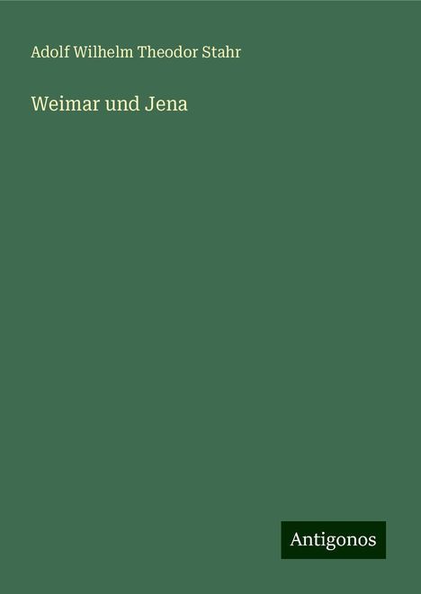 Adolf Wilhelm Theodor Stahr: Weimar und Jena, Buch