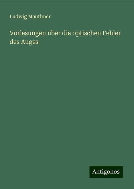 Ludwig Mauthner: Vorlesungen uber die optischen Fehler des Auges, Buch