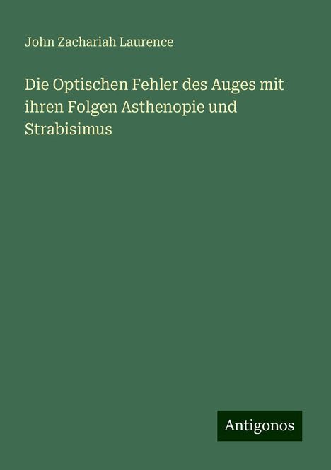 John Zachariah Laurence: Die Optischen Fehler des Auges mit ihren Folgen Asthenopie und Strabisimus, Buch